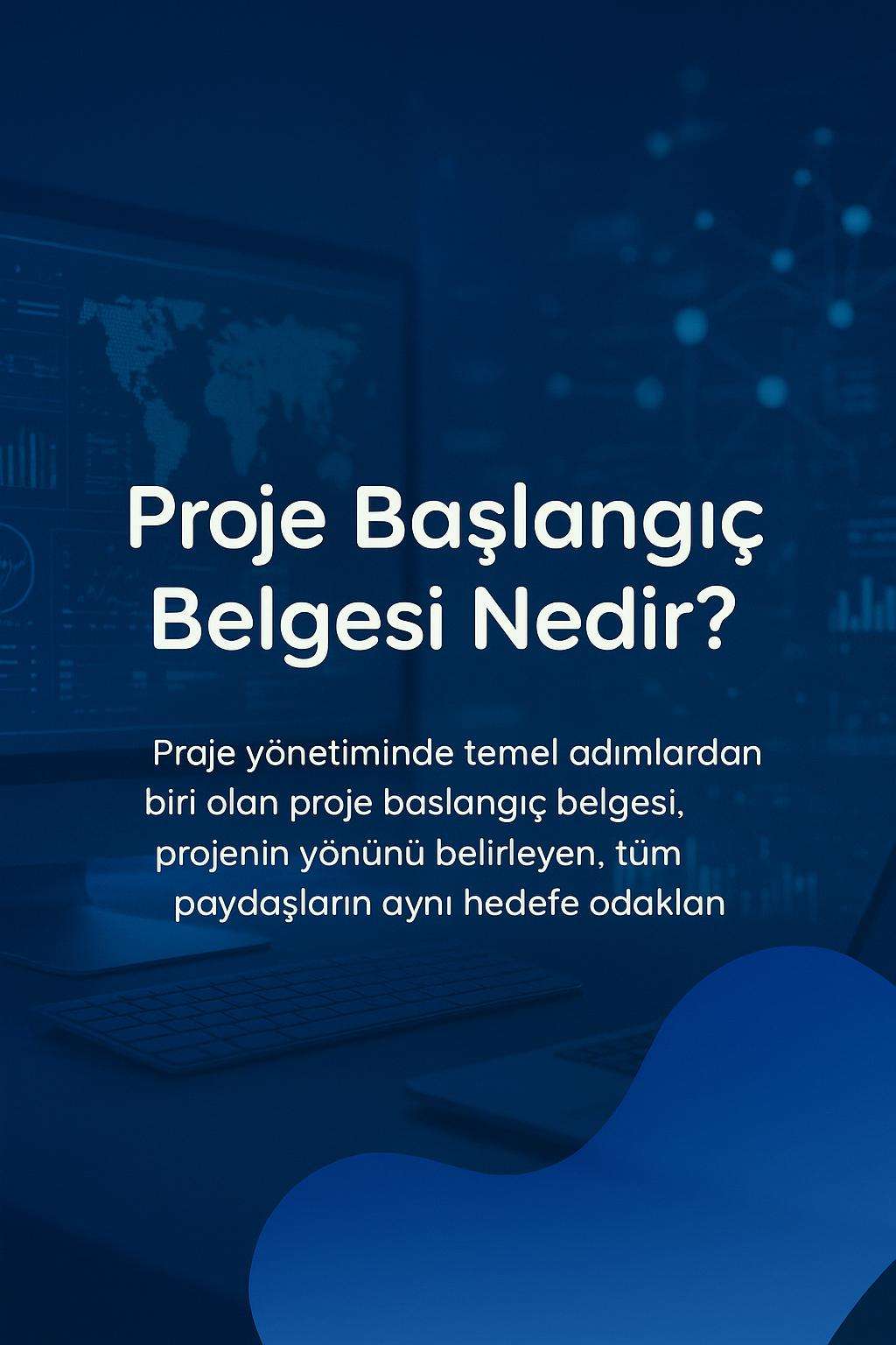 Proje başlangıç belgesi nasıl oluşturulur? Adım adım kılavuz ile projelerinizi başarıyla yönetin.