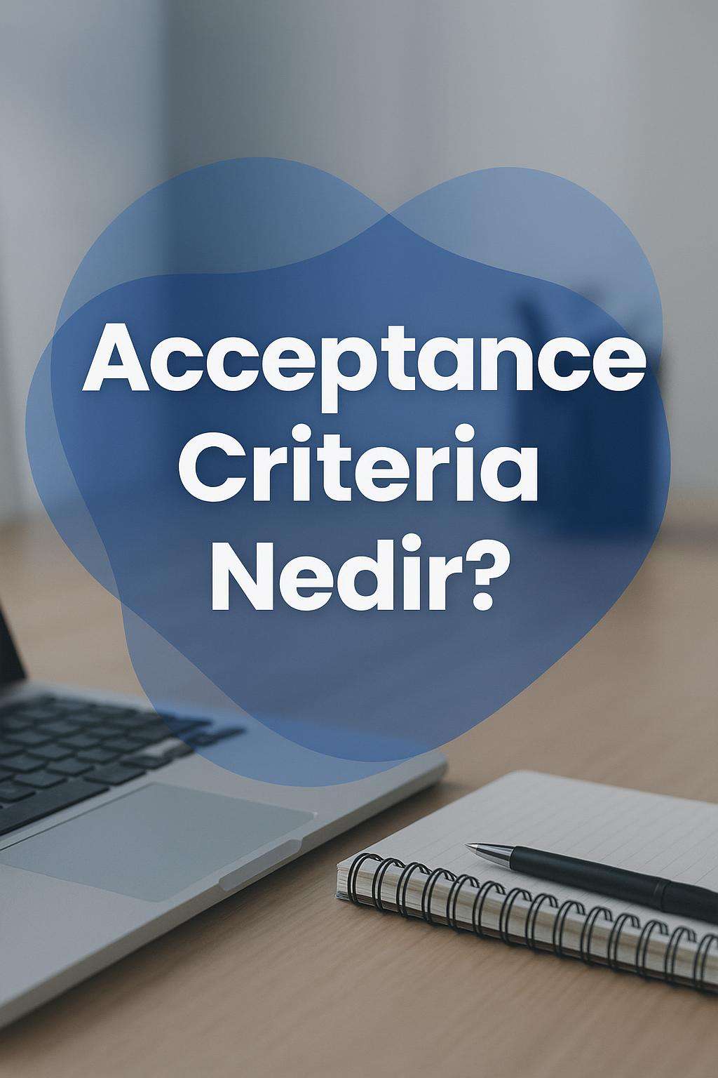 Acceptance criteria yazma teknikleriyle iş analizi sürecinizi optimize edin. Etkili kriterler belirlemek için ipuçları ve örnekler.
