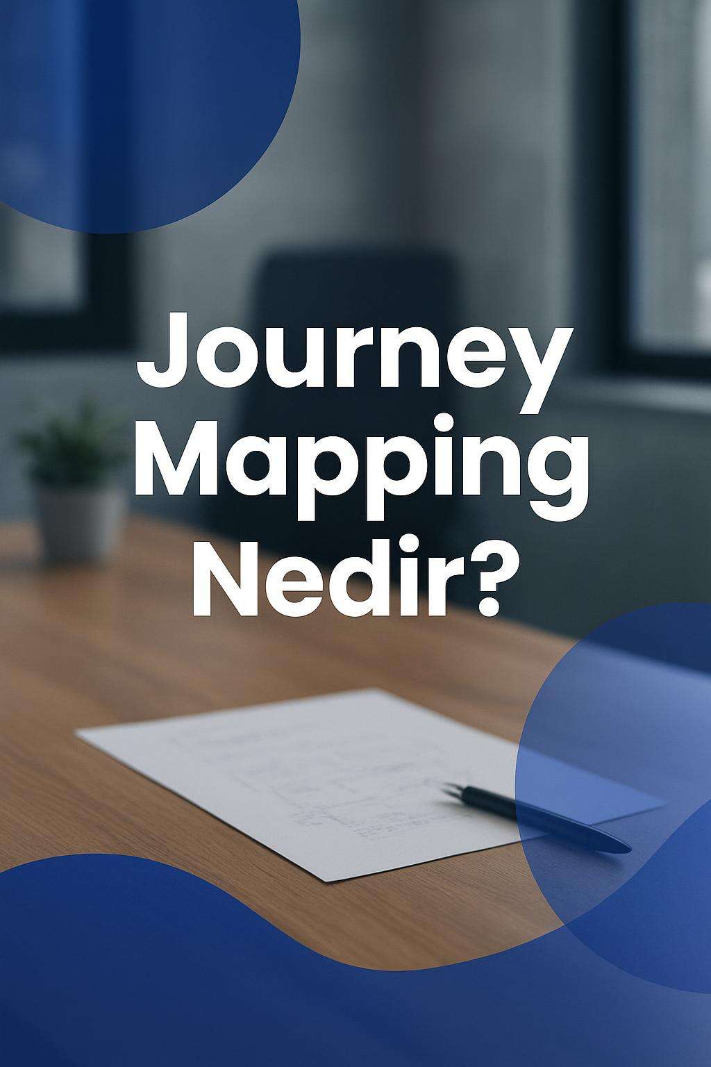 Journey mapping ile iş analizi sürecinizi geliştirin. Adım adım rehberimizle etkili bir yol haritası oluşturun.