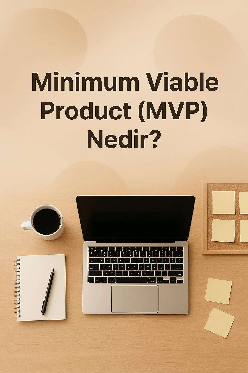 Minimum viable product (MVP) kavramını öğrenin ve ürün geliştirme sürecinde nasıl uygulanacağını keşfedin.