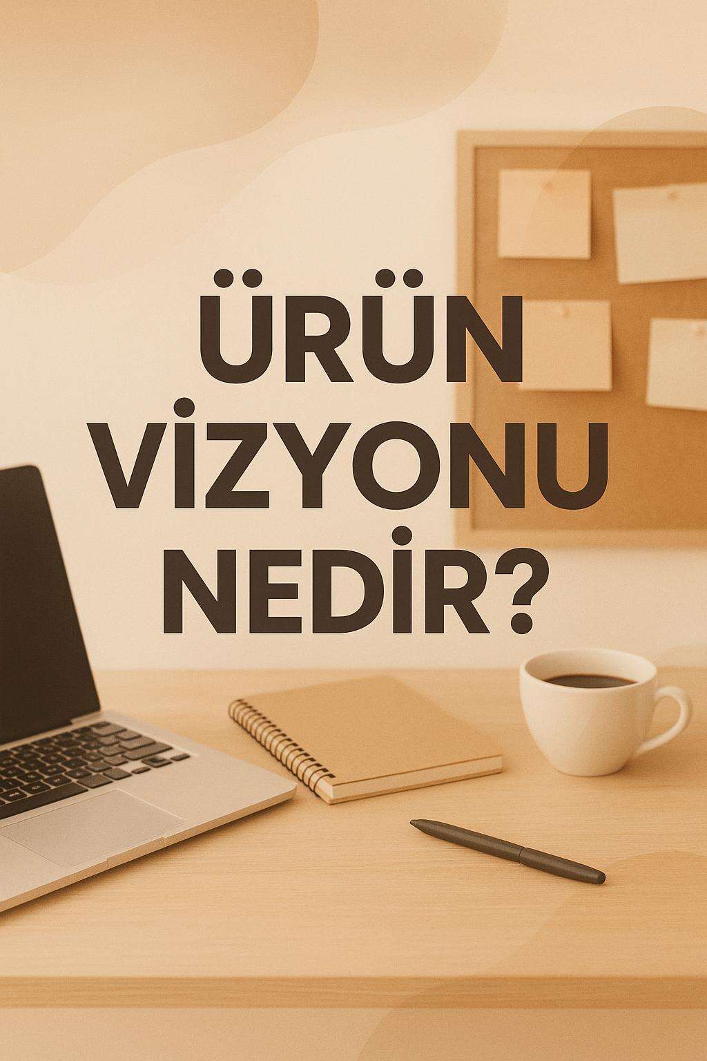 Product Owner olarak etkili bir product vision nasıl geliştirilir? Stratejiler ve ipuçları ile vizyonunuzu şekillendirin.
