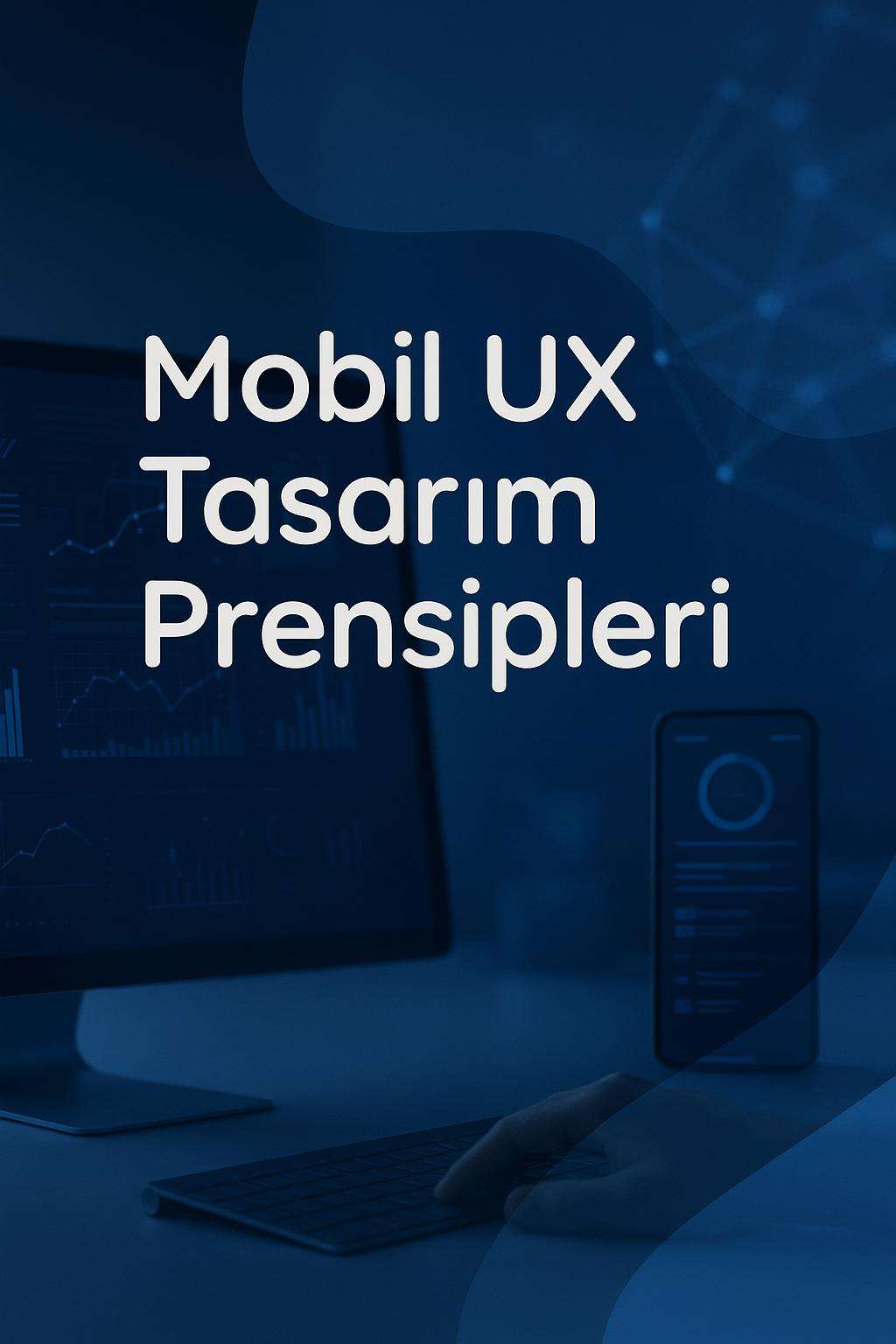 Mobil UX tasarım prensiplerini öğrenin. Kullanıcı deneyimini artırmak için gerekli ipuçlarını keşfedin.