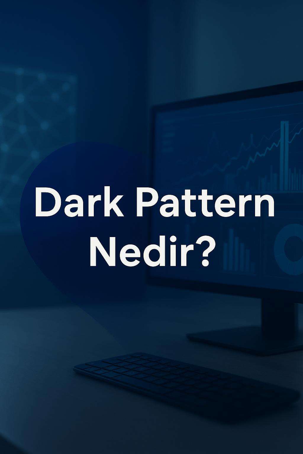 Dark pattern nedir? UX tasarımda sıkça karşılaşılan bu tuzakları nasıl önleyebilirsiniz? Detaylı inceleyin.