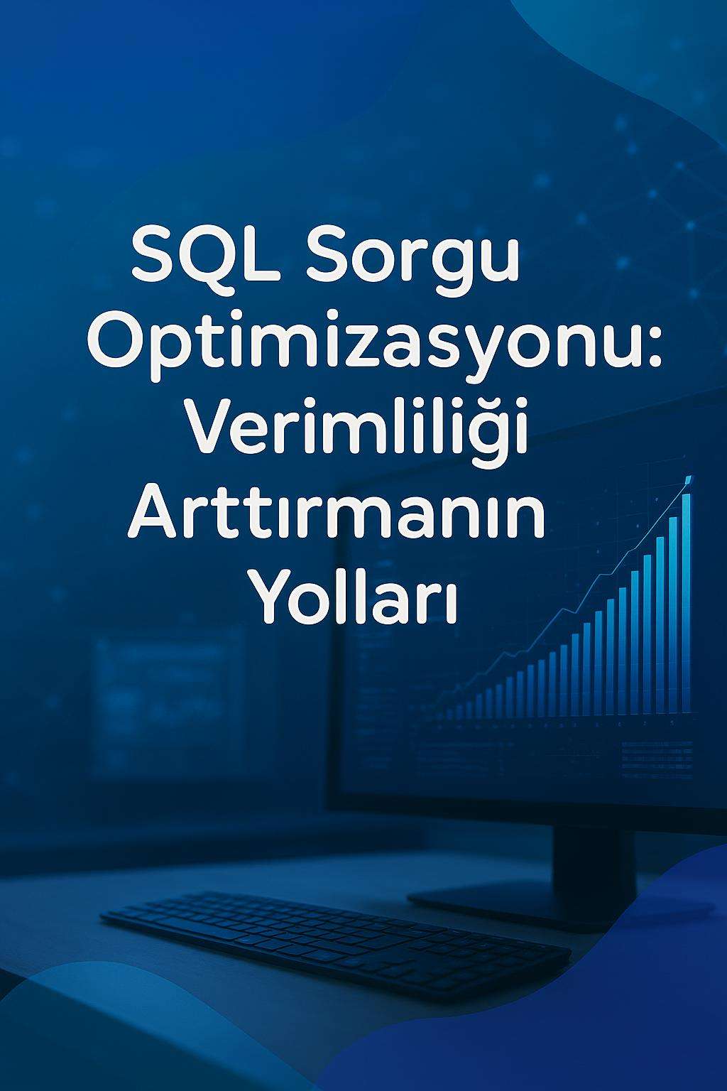 SQL sorgu optimizasyonu ile veri analizinizde performansı artırın. Verimli sorgular yazmanın yollarını keşfedin.