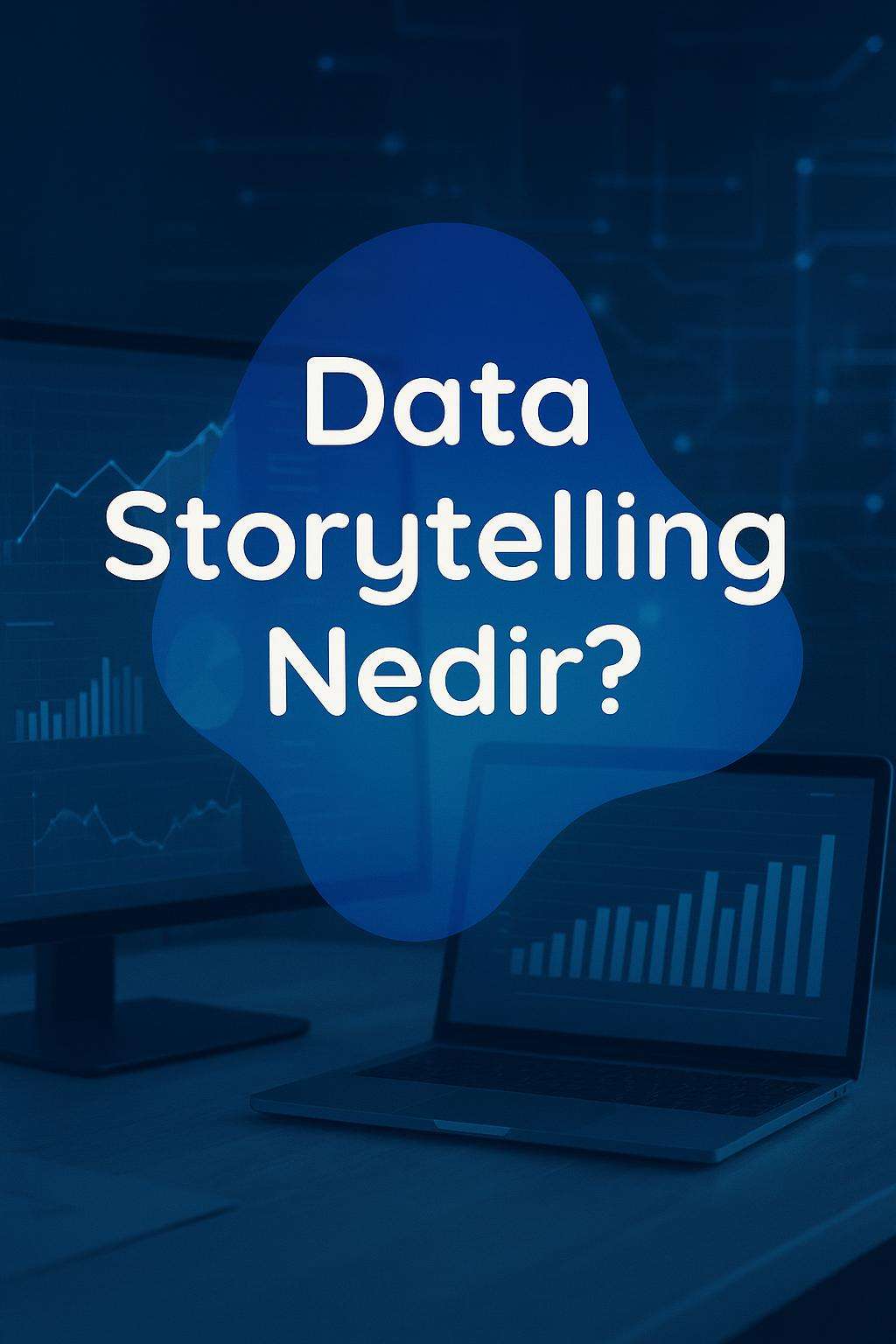 Data storytelling nedir? Veri analizi ile güçlü hikayeler nasıl yaratılır? Keşfedin!